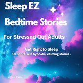 Sleep EZ: Bedtime stories for stressed out adults By: Glenn Carter