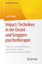 Psychotherapie: Praxis- Impact-Techniken in der Einzel- und Gruppenpsychotherapie