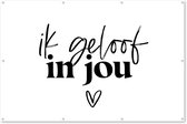Muurdecoratie Quotes - Ik geloof in jou - Partner - Spreuken - 180x120 cm - Tuinposter - Tuindoek - Buitenposter