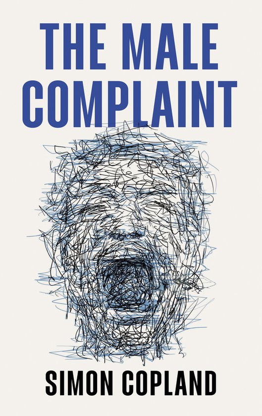 Boekcover 'The Male Complaint' van Simon Copland met een abstracte, geschreven afbeelding van een schreeuwend gezicht in blauw en zwart.