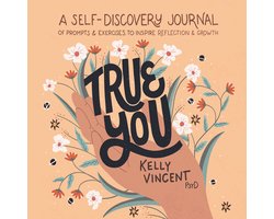 True You: A Self-Discovery Journal of Prompts and Exercises to Inspire Reflection and Growth