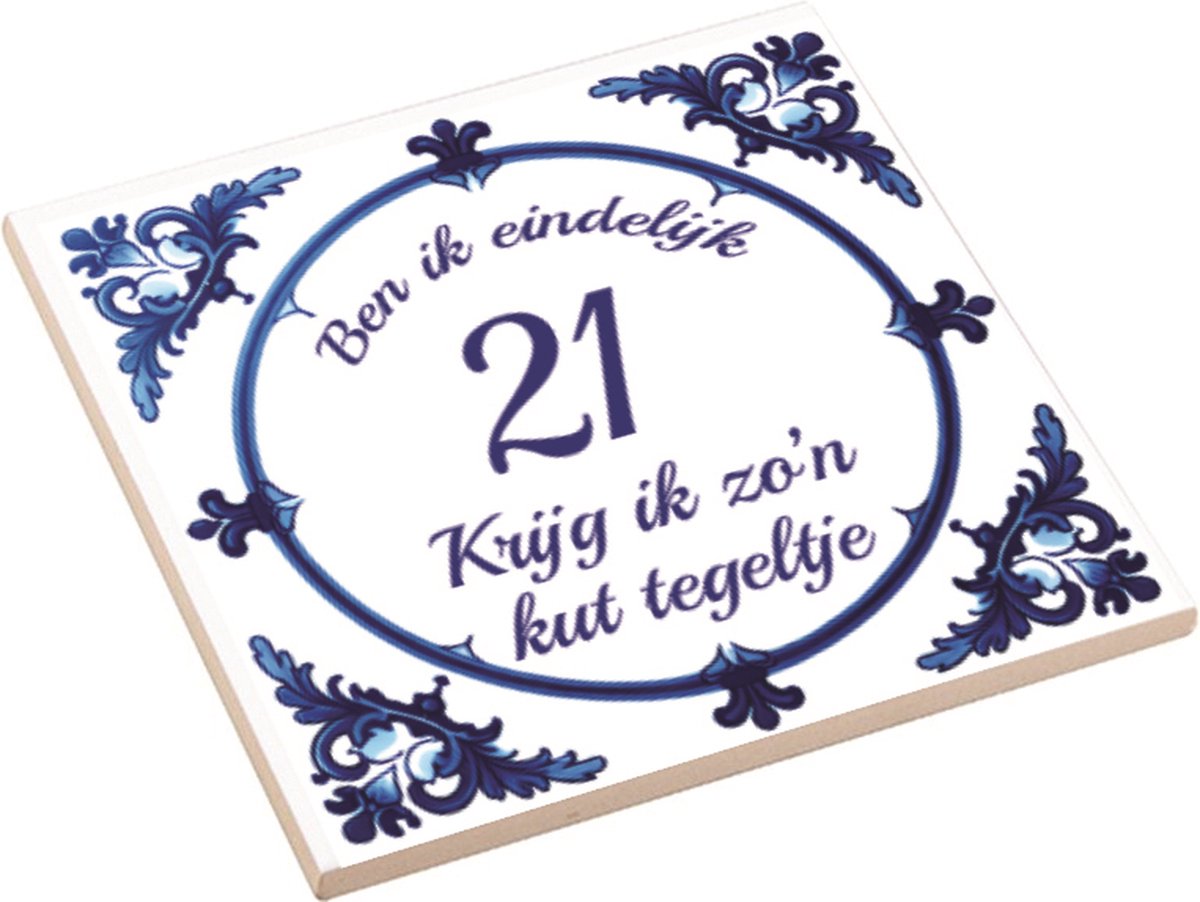 Spreuktegel | Ben Ik Eindelijk 21 Jaar Krijg Ik Zo'n Kut Tegeltje | Kuttegel | Cadeau Verjaardag