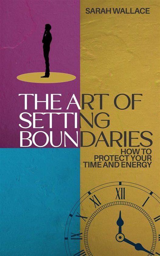 The Art of Setting Boundaries - How to Protect Your Time and ... - cover