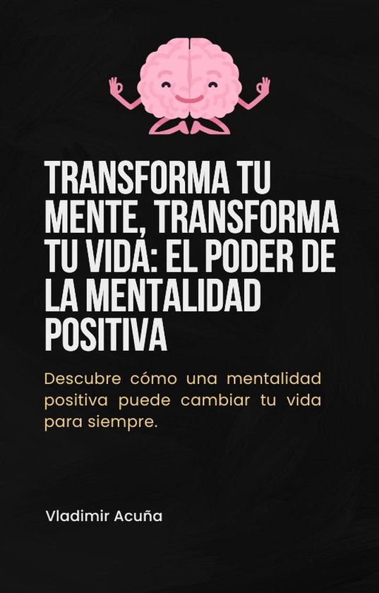 Transforma tu Mente, Transforma tu Vida: el Poder de la Mentalidad ...