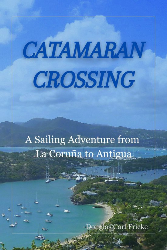 Catamaran Crossing: A Sailing Adventure from La Coruña to A ... - cover
