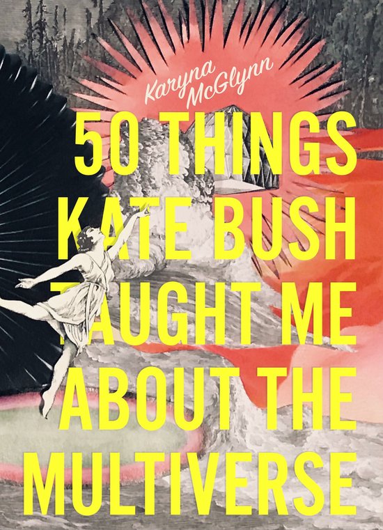 50 Things Kate Bush Taught Me About the Multiverse - cover