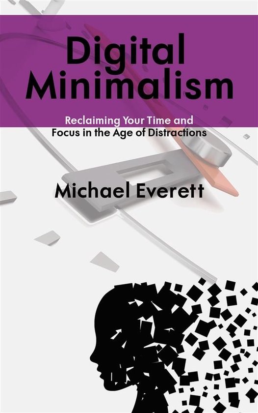 Digital Minimalism - Reclaiming Your Time and Focus in the A ... - cover