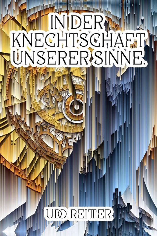 In der Knechtschaft unserer Sinne. - cover