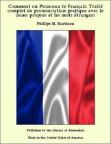 Comment on Prononce le Français: Traité complet de prononciation pratique avec le noms propres et les mots étrangers
