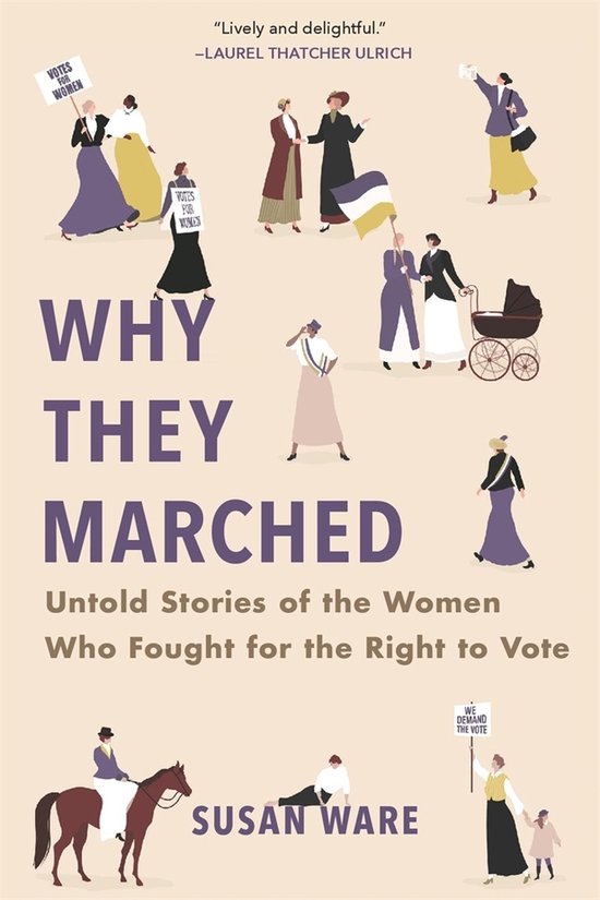 Why They Marched Untold Stories of the Women Who Fought for the Right to Vote