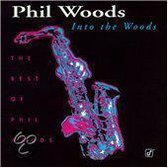 Into The Woods: The Best Of Phil Woods