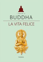 Buddha. La vita felice