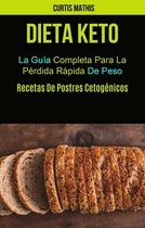 Dieta Keto: La Guía Completa Para La Pérdida Rápida De Peso (Recetas De Postres Cetogénicos)