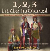 1, 2, 3 Little Indians! Native American Indian Clothing and Entertainment - US History 6th Grade Children's American History