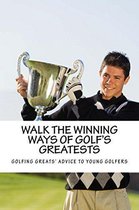 Walk the Winning Ways of Golf's Greatests