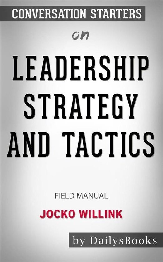 Leadership Strategy and Tactics Field Manual by Jocko Willink