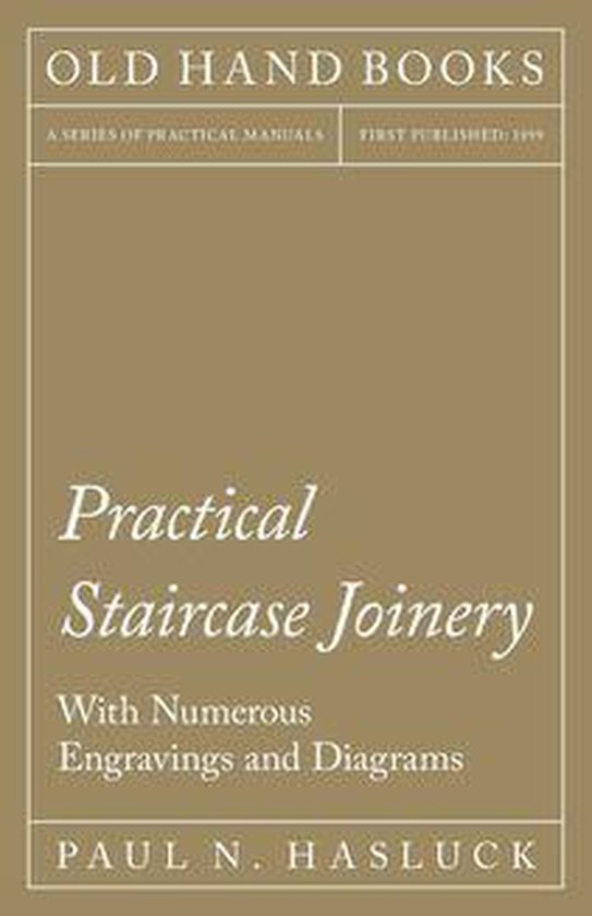 Practical Staircase Joinery - With Numerous Engravings and D ... - cover