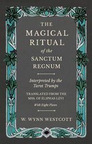 The Magical Ritual of the Sanctum Regnum - Interpreted by the Tarot Trumps - Translated from the Mss. of Ã‰liphas LÃ©vi - With Eight Plates