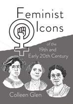 Feminist Icons of the 19th and Early 20th Century