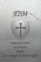 Leroy Stand Firm in Faith with Courage & Strength: Personalized Notebook for Men with Bibical Quote from 1 Corinthians 16:13