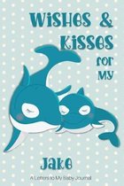 Wishes & Kisses for My Jake: A Letters to My Baby Journal