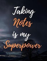 Taking Notes Is My Superpower: Funny School Notebook Gift For Boys, Girls, Kids