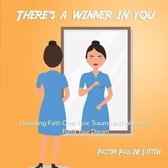 There's a Winner in You: Unlocking Faith Over Fear, Trauma and Worries to Fulfill Your Dream