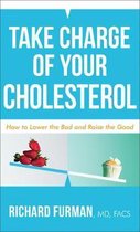 Take Charge of Your Cholesterol: How to Lower the Bad and Raise the Good