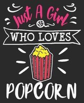 Just A Girl Who Loves Popcorn: Women Teens Queen Funny Snack Food Composition Notebook 100 College Ruled Pages Journal Diary