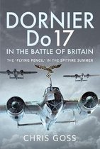 Dornier Do 17 in the Battle of Britain: The 'flying Pencil' in the Spitfire Summer