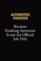 Automotive Engineer Because Freaking Awesome Is Not An Official Job Title: 6x9 Unlined 120 pages writing notebooks for Women and girls