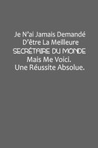 Je N'ai Jamais Demand� D'�tre La Meilleure Secr�taire Du Monde: Cadeau Humour Secr�taire