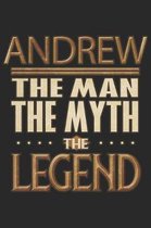 Andrew The Man The Myth The Legend: Andrew Notebook Journal 6x9 Personalized Customized Gift For Someones Surname Or First Name is Andrew