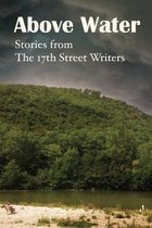 Above Water: Stories by the 17th Street Writers Collective