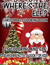Where's The ELF? Christmas Coloring Book 25 Coloring And Elf Searching Activity Book For Kids