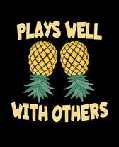 Plays Well With Others: Upside Down Pineapple Notebook With Lined College Ruled Note Book Paper For Work, Home Or School. Cute Funny Quote Say