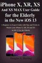 iPhone X, XR, XS and XS Max User Guide for the Elderly in the New iOS 13