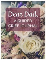 Dear Dad, A Guided Grief Journal: A Book With Writing Prompts for a son or daughter to express their daily feelings of losing a Father