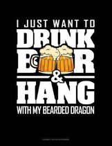 I Just Want To Drink Beer & Hang With My Bearded Dragon