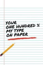 Your One Hundred % My Type On Paper: Snarky Funny Sexy Valentine's Day Naughty Love Journal: This is a blank, lined Unique Diary that makes a perfect