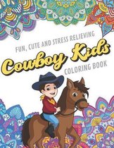 Fun Cute And Stress Relieving Cowboy Kids Coloring Book: Find Relaxation And Mindfulness with Stress Relieving Color Pages Made of Beautiful Black and