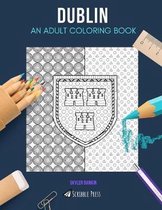 Dublin: AN ADULT COLORING BOOK: A Dublin Coloring Book For Adults