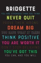 Bridgette You Are Stronger Than You Think Never Quit Prove Them Wrong Dream Big You Have What It Takes Think Positive You Are Worth It Dont Stop Belie