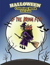 Halloween Coloring Book For Kids If The Broom Fits: Adorable Halloween Coloring Pages Simple Pumpkin Ghosts Witchs 8.5 x 11