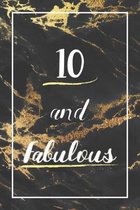 10 And Fabulous: Lined Journal / Notebook - 10th Birthday Gift - Fun And Practical Alternative to a Card - Elegant 10 yr Old Gift For W