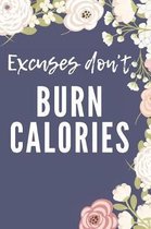 Excuses Don't Burn Calories: Meal And Exercise Tracker For Anyone That Desires A Healthy Lifestyle