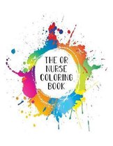 The OR Nurse Coloring Book: Funny Nursing Theme Colouring Book - Appreciation Gift For Your Favorite Operating Room Nurse - Includes: Quotes From