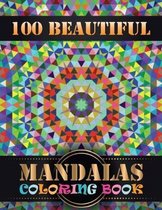 100 Beautiful Mandalas Coloring Book: An Adult Coloring Book with 100 Detailed Mandalas for Relaxation and Stress Relief