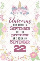 Unicorns Are Born In September But The Prettiest Are Born On September 22: Cute Blank Lined Notebook Gift for Girls and Birthday Card Alternative for