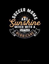 Soccer Moms Are Sunshine Mixed With A Little Hurricane